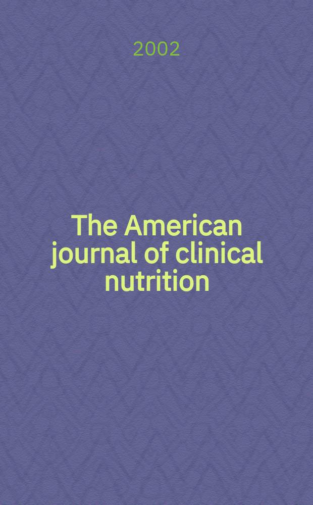 The American journal of clinical nutrition : A journal reporting the practical application of our world-wide knowledge of nutrition. Vol.75, №6
