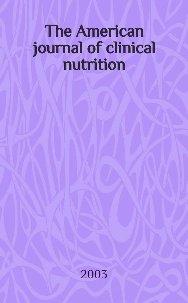 The American journal of clinical nutrition : A journal reporting the practical application of our world-wide knowledge of nutrition. Vol.77, №6