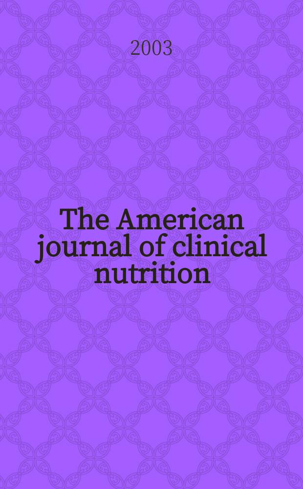 The American journal of clinical nutrition : A journal reporting the practical application of our world-wide knowledge of nutrition. Vol.78, №1