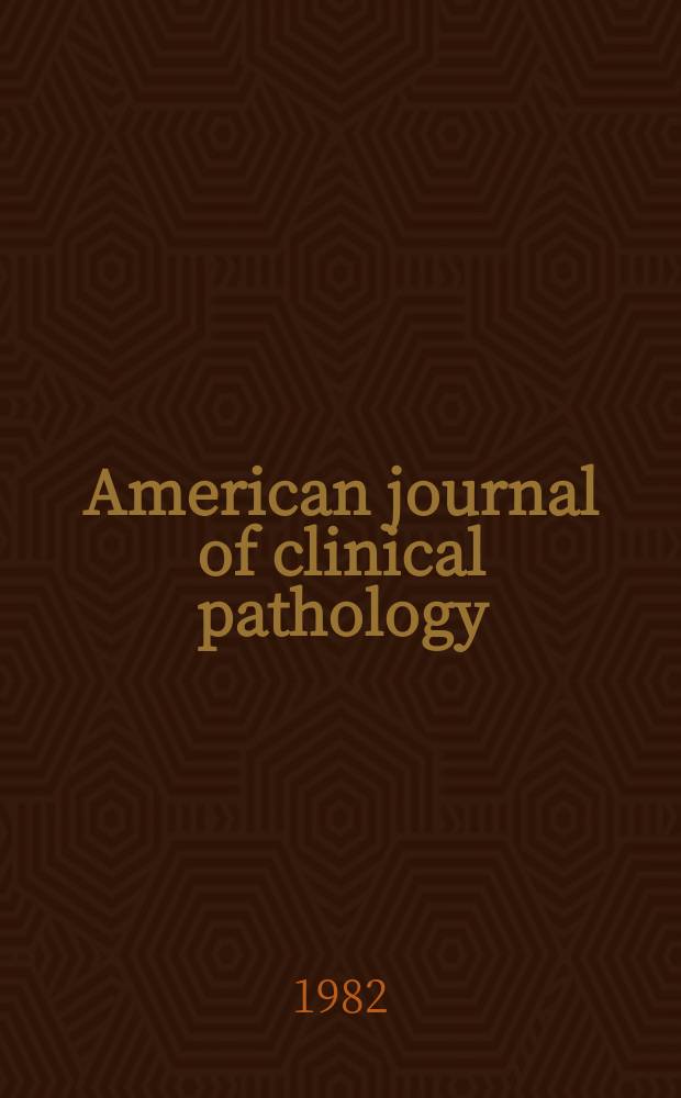 American journal of clinical pathology : Official publication of American society of clinical pathologists. Vol.78, №4