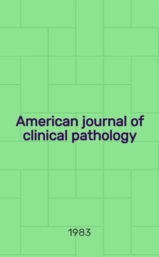 American journal of clinical pathology : Official publication of American society of clinical pathologists. Vol.80, №4
