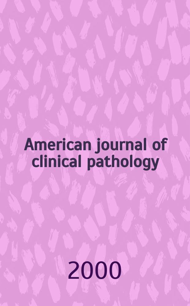 American journal of clinical pathology : Official publication of American society of clinical pathologists. Vol.113, №6