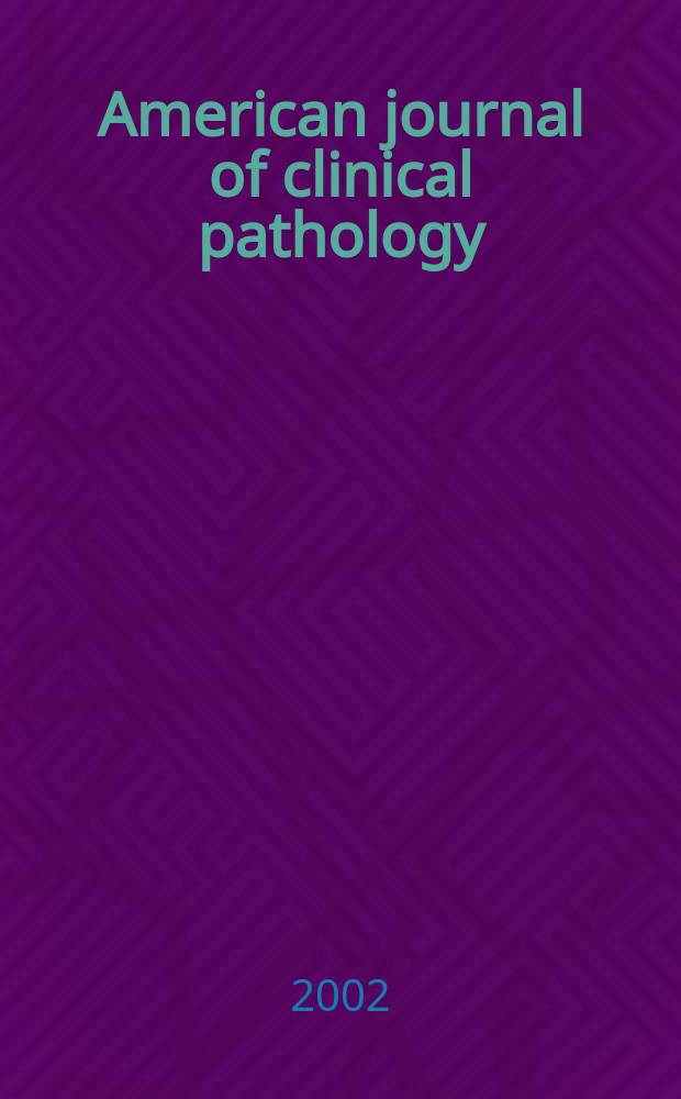 American journal of clinical pathology : Official publication of American society of clinical pathologists. Vol.118, №5