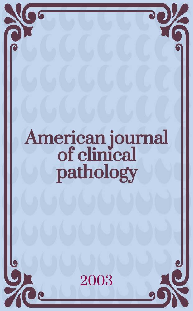 American journal of clinical pathology : Official publication of American society of clinical pathologists. Vol.119, №3