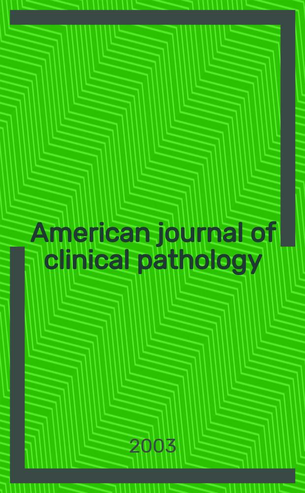 American journal of clinical pathology : Official publication of American society of clinical pathologists. Vol.119, №5