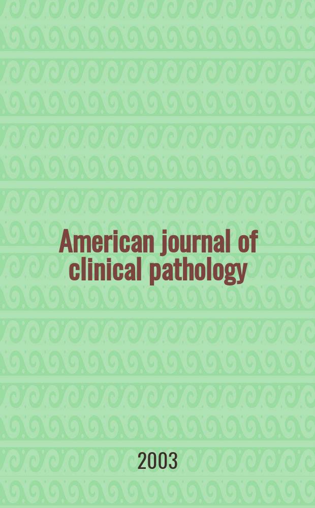 American journal of clinical pathology : Official publication of American society of clinical pathologists. Vol.119, №6