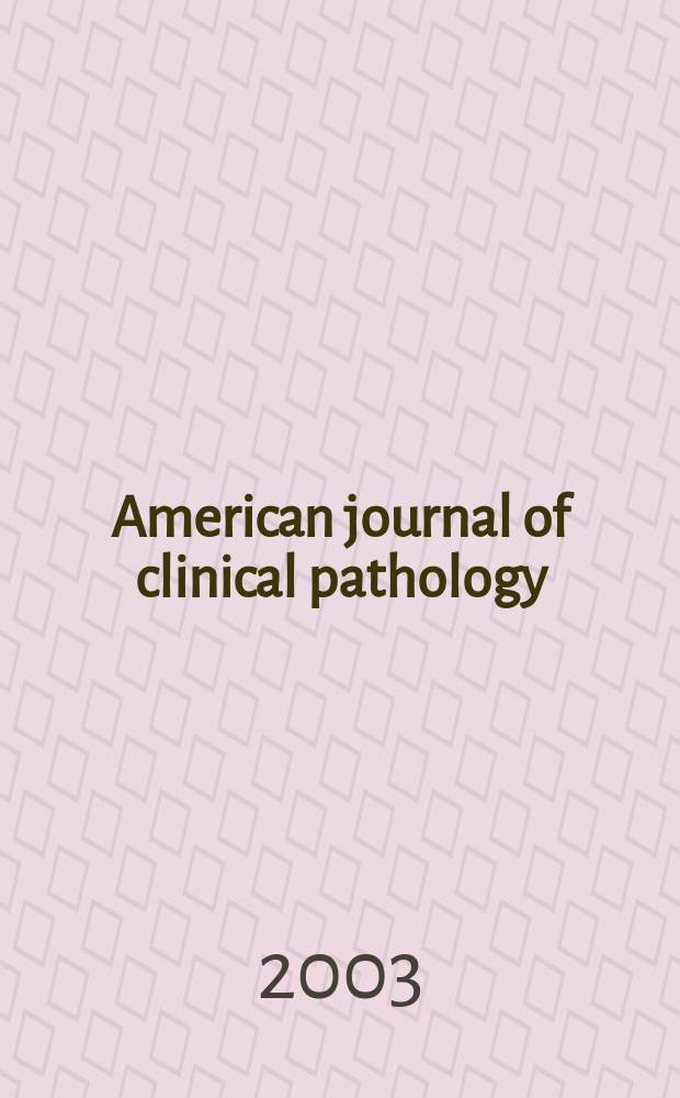 American journal of clinical pathology : Official publication of American society of clinical pathologists. Vol.120, №3