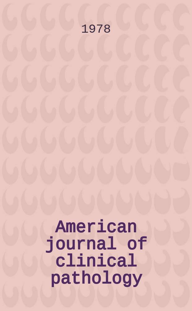 American journal of clinical pathology : Official publication of American society of clinical pathologists. Vol.70, №3