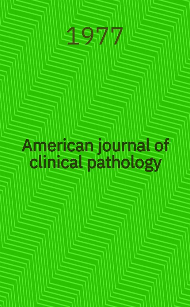 American journal of clinical pathology : Official publication of American society of clinical pathologists. Vol.68, №5