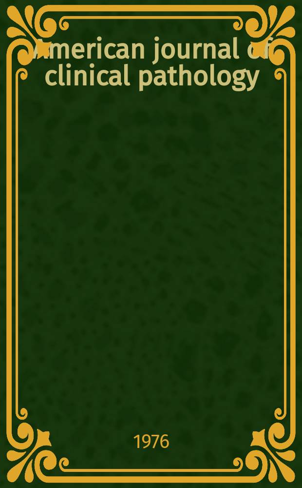 American journal of clinical pathology : Official publication of American society of clinical pathologists. Vol.65, №5