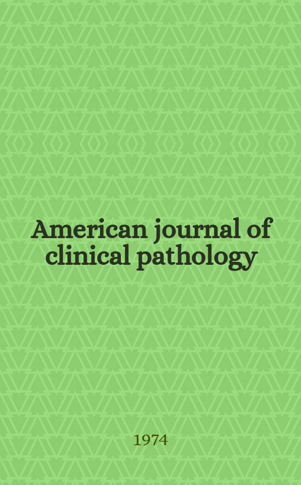 American journal of clinical pathology : Official publication of American society of clinical pathologists. Vol.61, №6