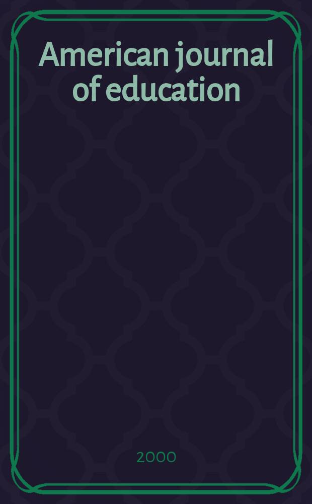 American journal of education : Formerly School review. Vol.108, №2