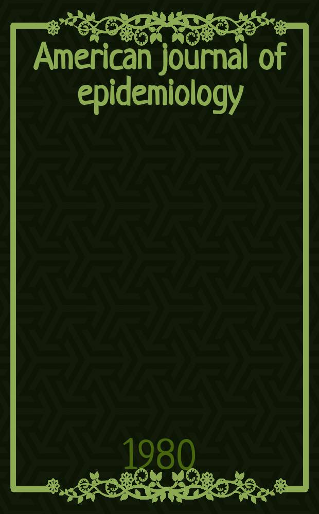 American journal of epidemiology : Formerly journal of hygiene. Vol.112, №2 : Symposium in honor of Abraham M. Lilienfeld