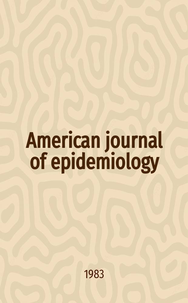American journal of epidemiology : Formerly journal of hygiene. Vol.118, №2 : The National eye institute symposium on the epidemiology of eye disease and visual disorders