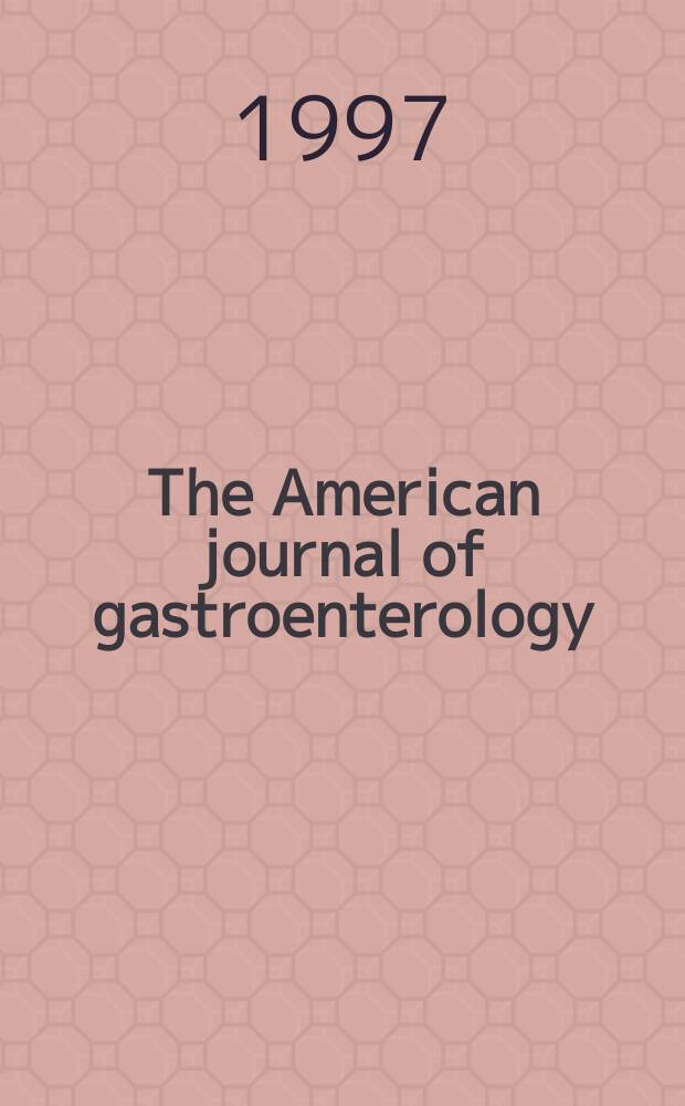 The American journal of gastroenterology : (Formerly The Review of gastroenterology) The pioneer journal of clinical gastroenterology, proctology and allied subjects in the United States and Canada Official publication National gastroenterological association. Vol.92, №4