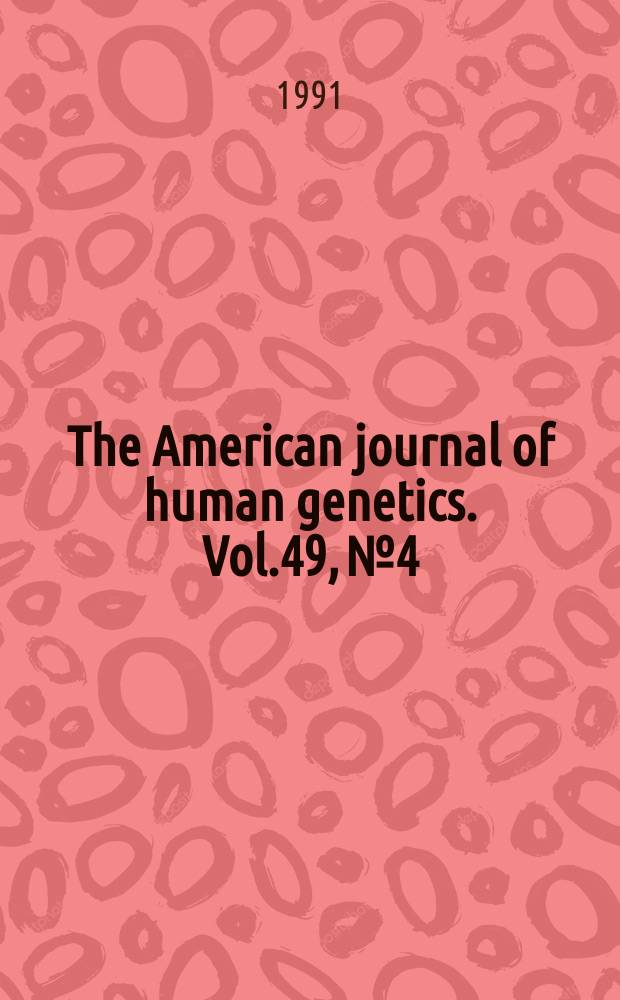 The American journal of human genetics. Vol.49, №4