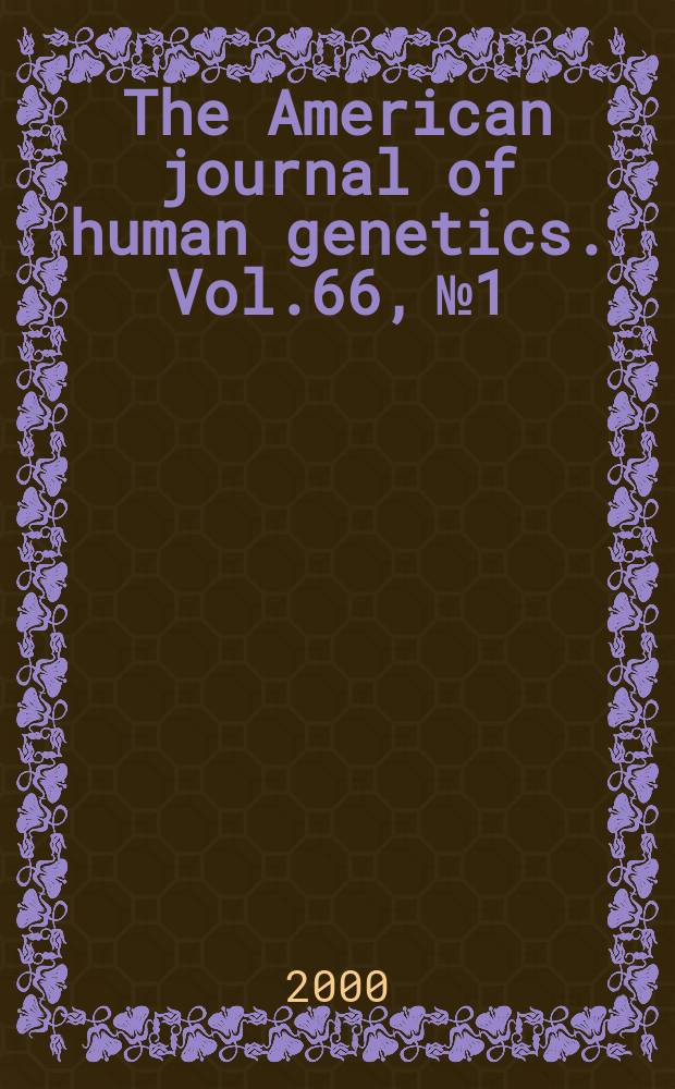 The American journal of human genetics. Vol.66, №1