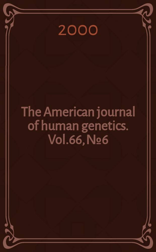 The American journal of human genetics. Vol.66, №6