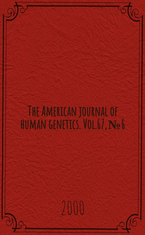 The American journal of human genetics. Vol.67, №6