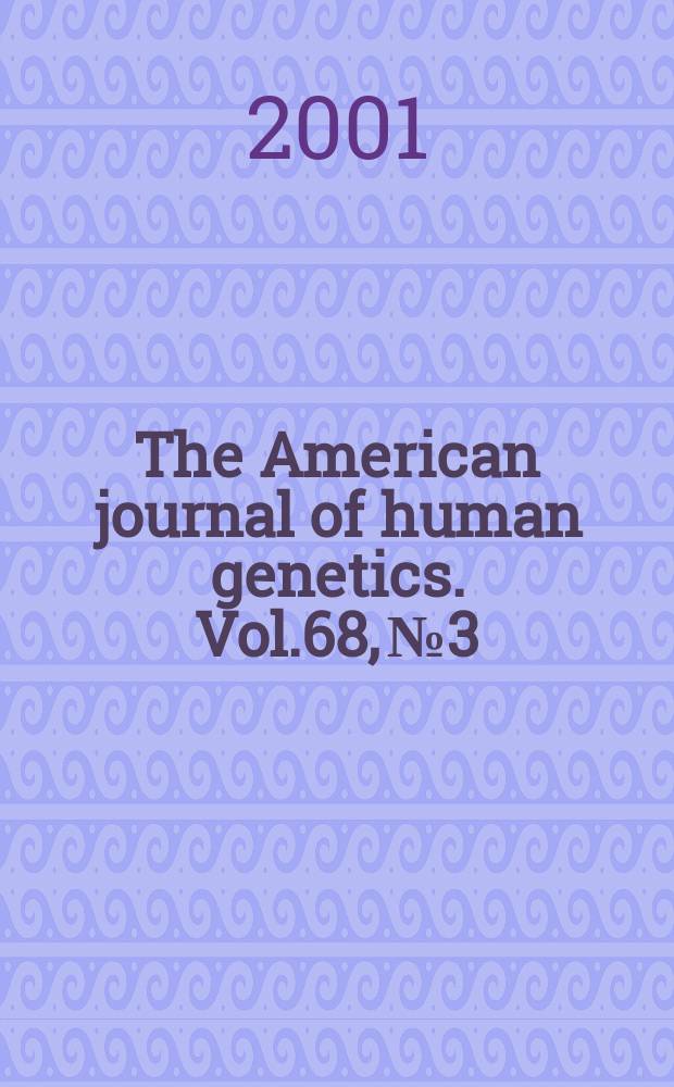 The American journal of human genetics. Vol.68, №3