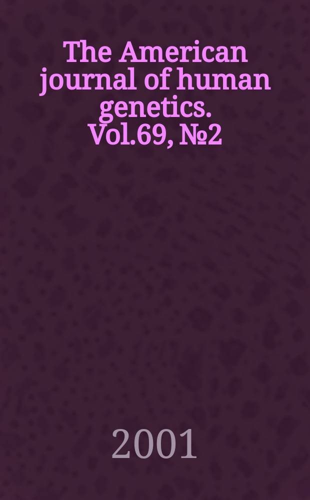 The American journal of human genetics. Vol.69, №2