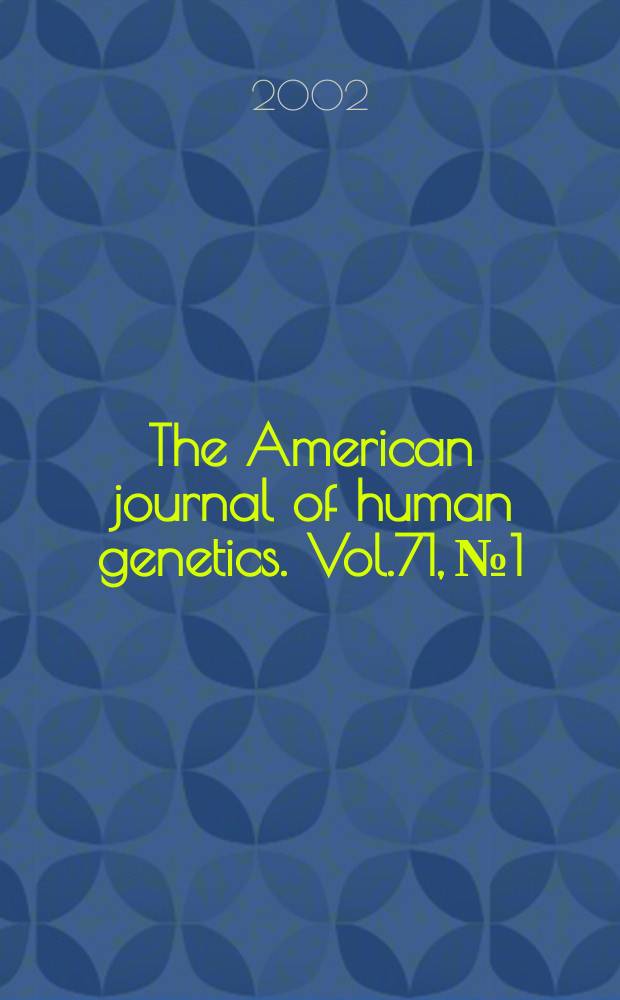 The American journal of human genetics. Vol.71, №1