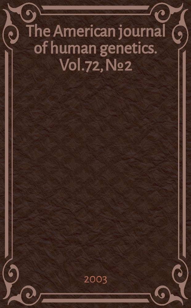 The American journal of human genetics. Vol.72, №2