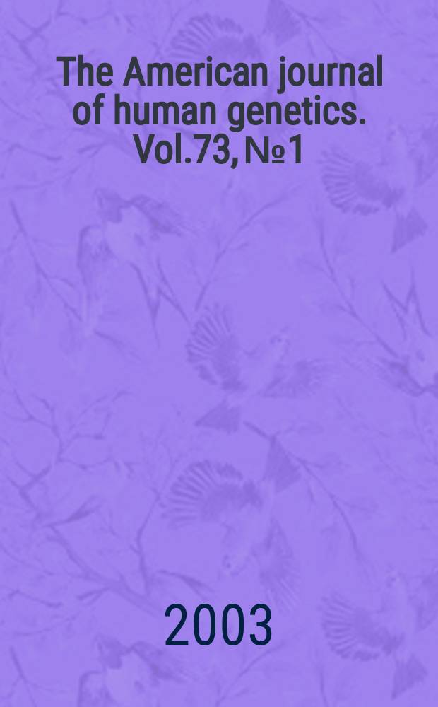 The American journal of human genetics. Vol.73, №1