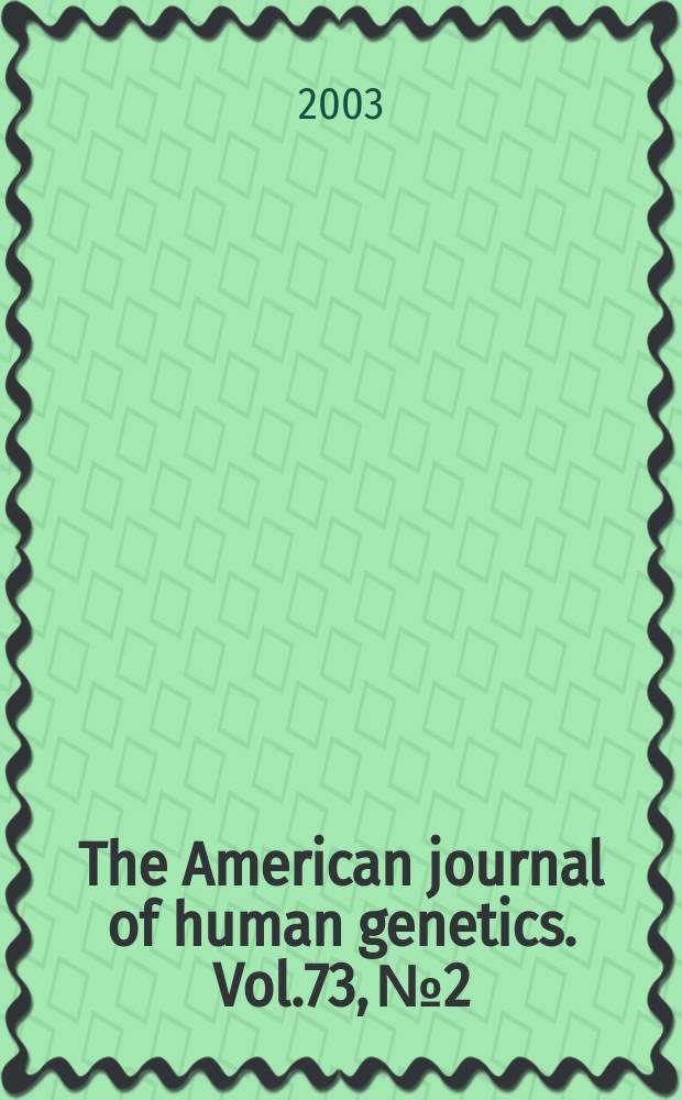 The American journal of human genetics. Vol.73, №2