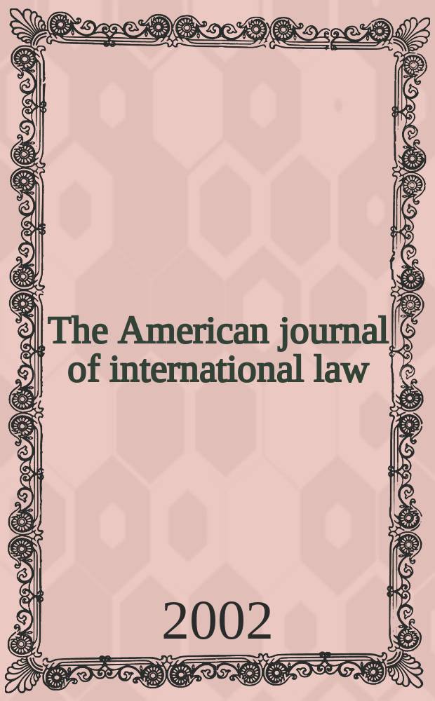 The American journal of international law : Publ. by the Amer. soc. of intern. law. Vol.96, №3
