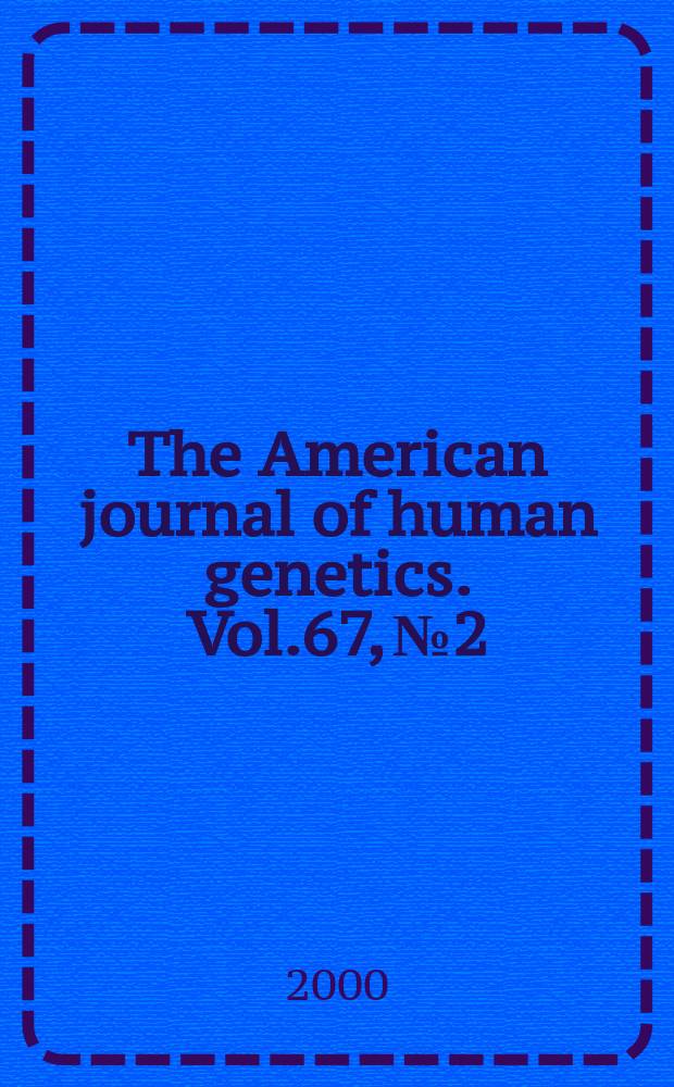 The American journal of human genetics. Vol.67, №2