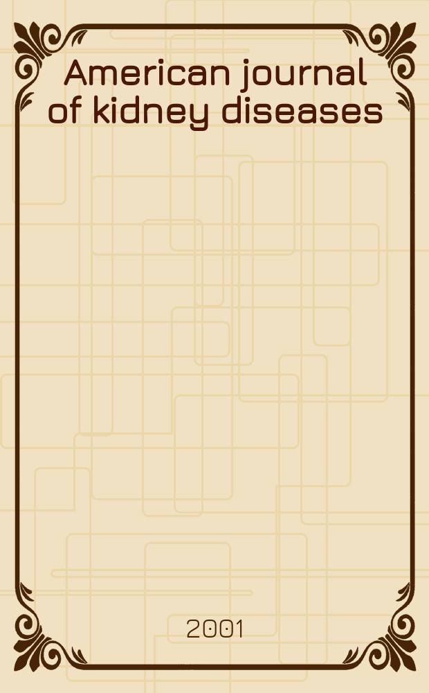 American journal of kidney diseases : The offic. journal of the Nat. kidney foundation. Vol.37, №6