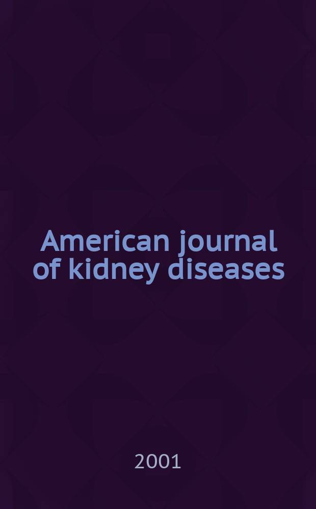 American journal of kidney diseases : The offic. journal of the Nat. kidney foundation. Vol.38, №3