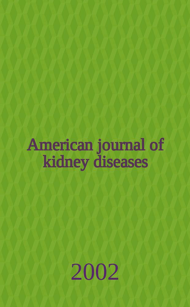 American journal of kidney diseases : The offic. journal of the Nat. kidney foundation. Vol.39, №3