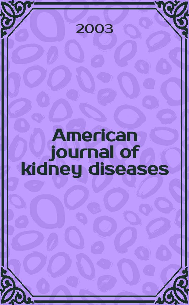 American journal of kidney diseases : The offic. journal of the Nat. kidney foundation. Vol.41, №3
