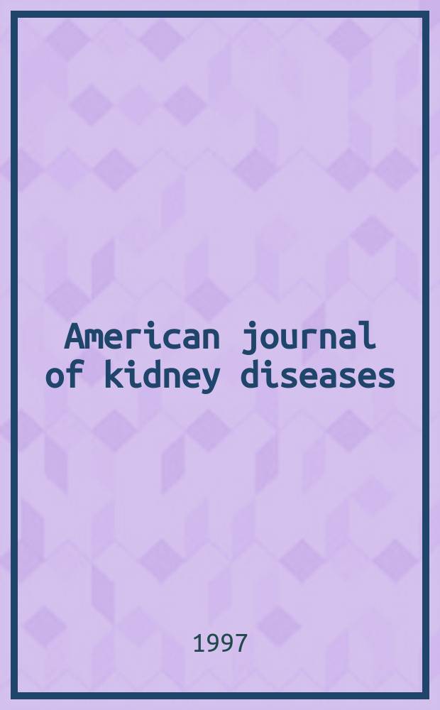 American journal of kidney diseases : The offic. journal of the Nat. kidney foundation. Vol.30, №4