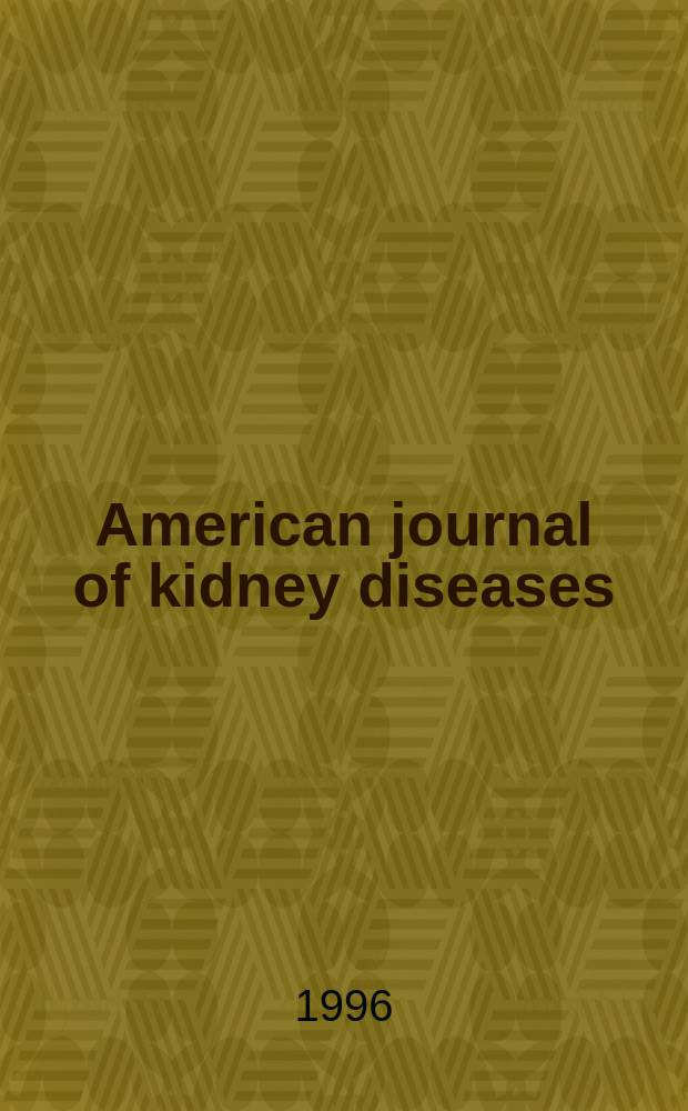 American journal of kidney diseases : The offic. journal of the Nat. kidney foundation. Vol.28, №1