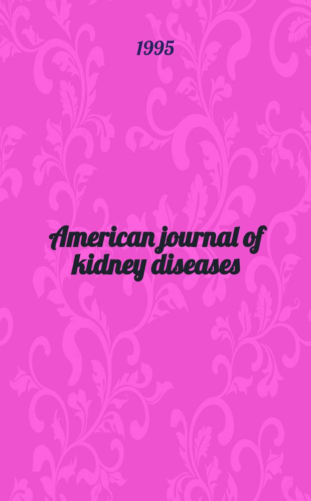 American journal of kidney diseases : The offic. journal of the Nat. kidney foundation. Vol.25, №4