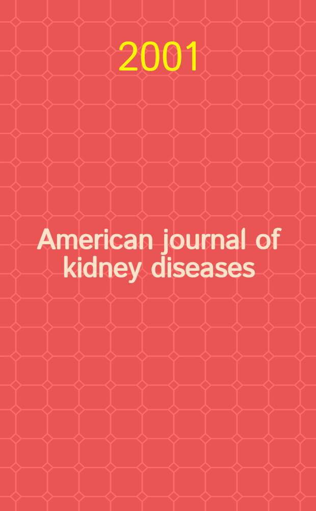 American journal of kidney diseases : The offic. journal of the Nat. kidney foundation. Vol.38, №4