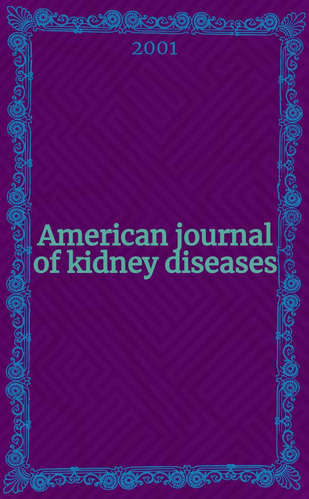 American journal of kidney diseases : The offic. journal of the Nat. kidney foundation. Vol.38, №6