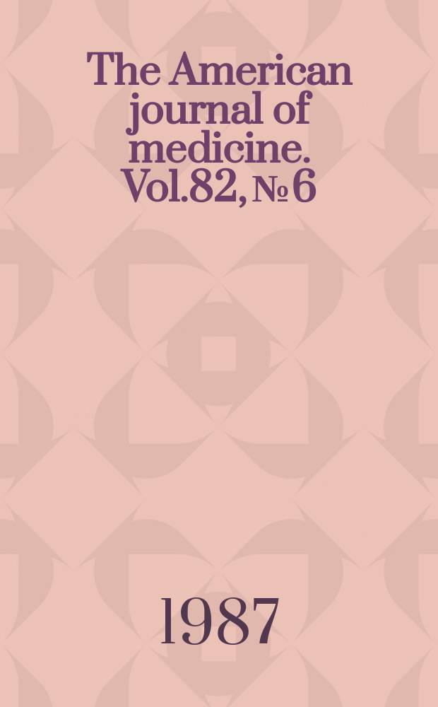 The American journal of medicine. Vol.82, №6 : (Index issue)