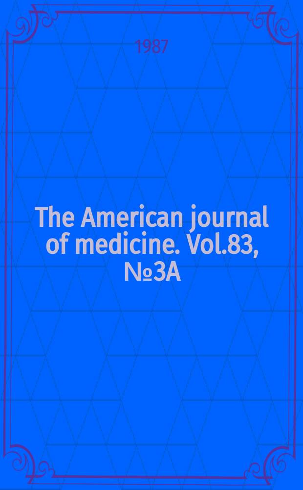 The American journal of medicine. Vol.83, №3A : New trends and therapeutic options in the management of non-insulin-dependent diabetes mellitus