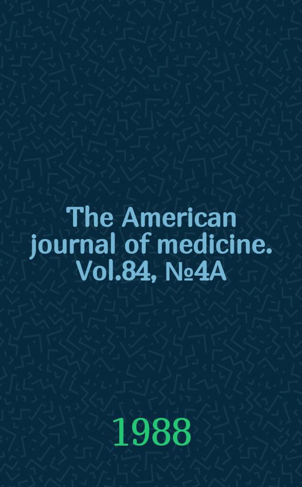 The American journal of medicine. Vol.84, №4A : Experience, progress and clinical perspectives on angiotensin converting enzyme inhibition