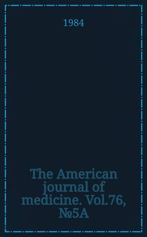 The American journal of medicine. Vol.76, №5A : Impact of the patient at risk on current and future antimicrobial therapy