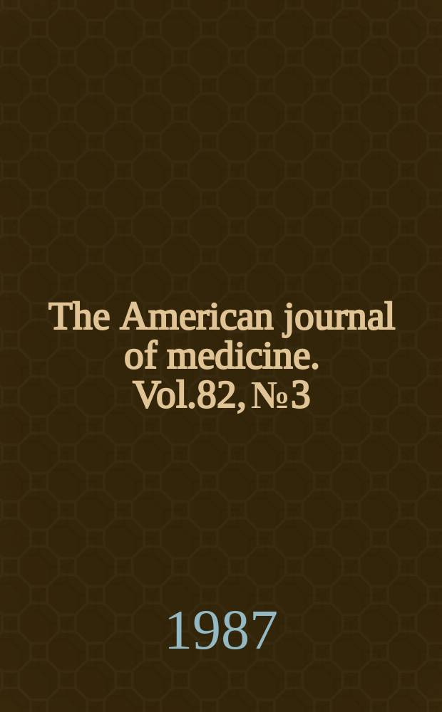 The American journal of medicine. Vol.82, №3 : Infectious diseases and immunology
