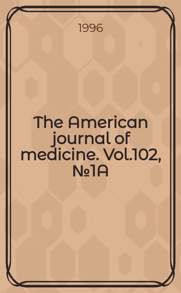The American journal of medicine. Vol.102, №1A : Rheumatology today: pathways to progress