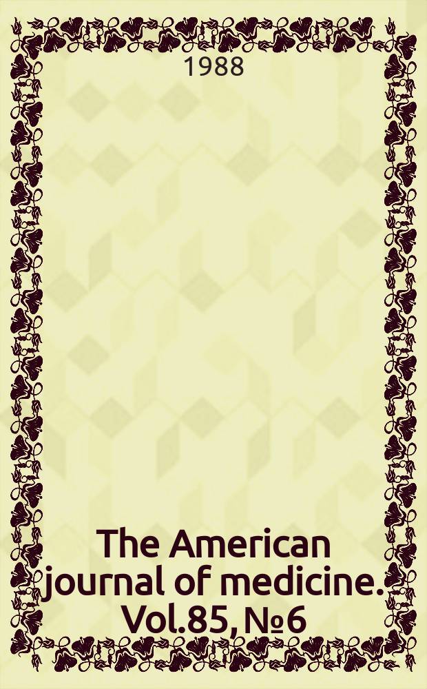 The American journal of medicine. Vol.85, №6 : (Index issue)