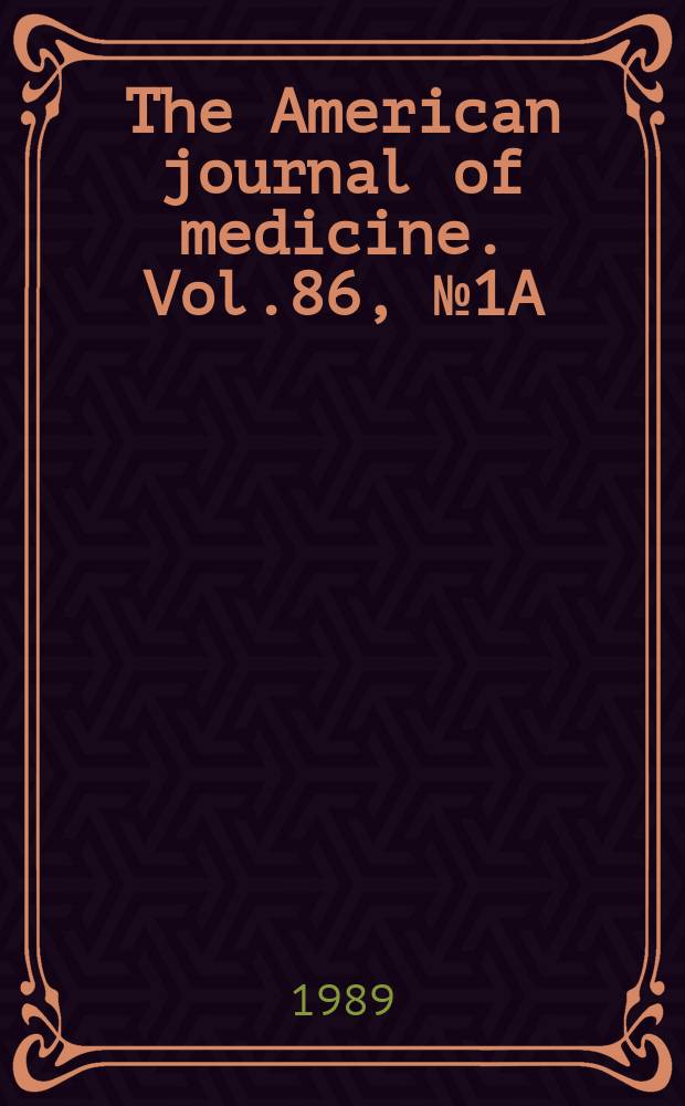 The American journal of medicine. Vol.86, №1A : Advances cardiovascular therapy