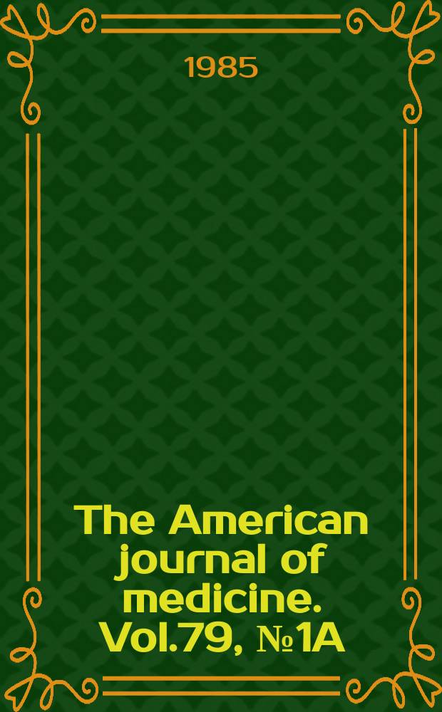 The American journal of medicine. Vol.79, №1A : Role of aminoglycosides as first-line therapy in multiple clinical settings