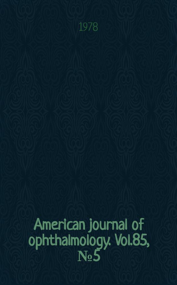 American journal of ophthalmology. Vol.85, №5(P.2) : (Five-year cumulative index. Vol.75-84 (1973-1977))